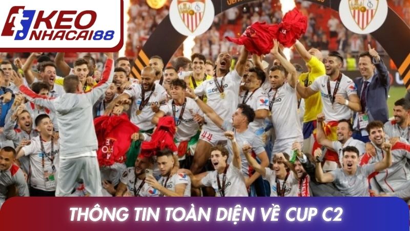 Cup C2: Lịch Sử, Sức Hút Và Những Điểm Nổi Bật Nhất 2 Thông tin toàn diện về Cup C2